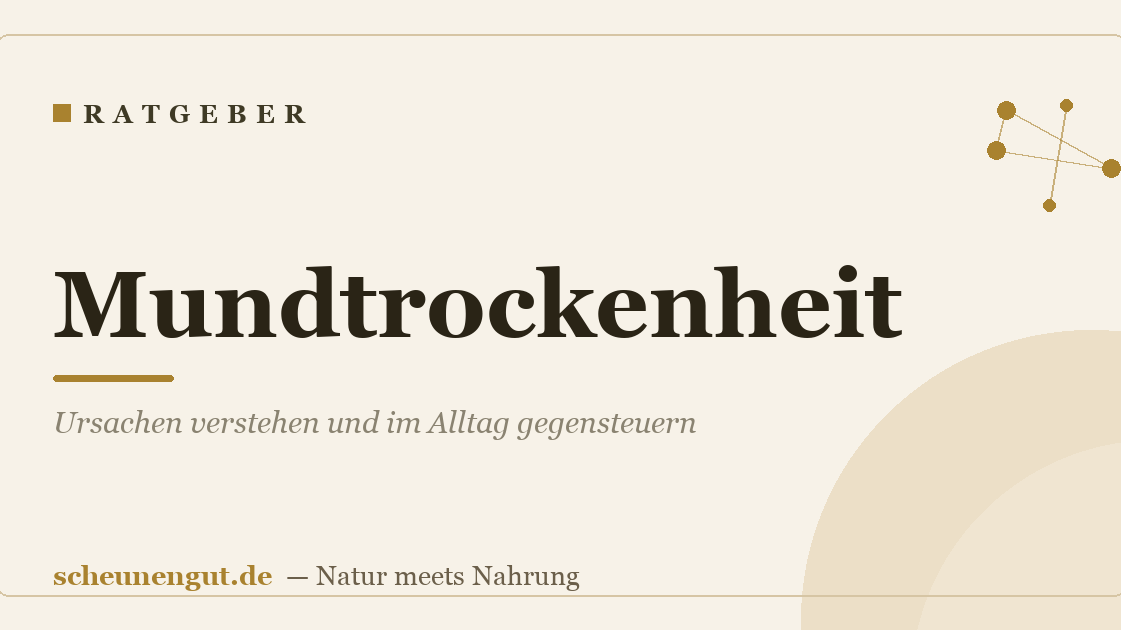 Mundtrockenheit: Ursachen verstehen und im Alltag gegensteuern