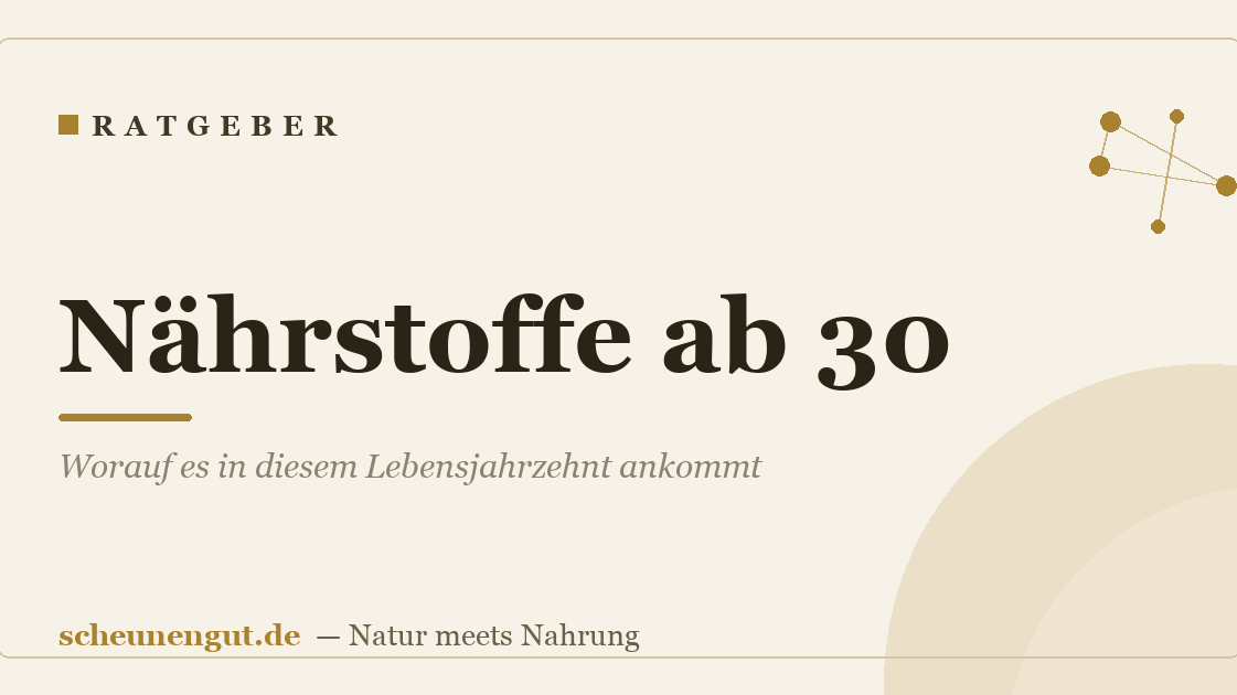 Nährstoffe ab 30: Worauf es in diesem Lebensjahrzehnt ankommt