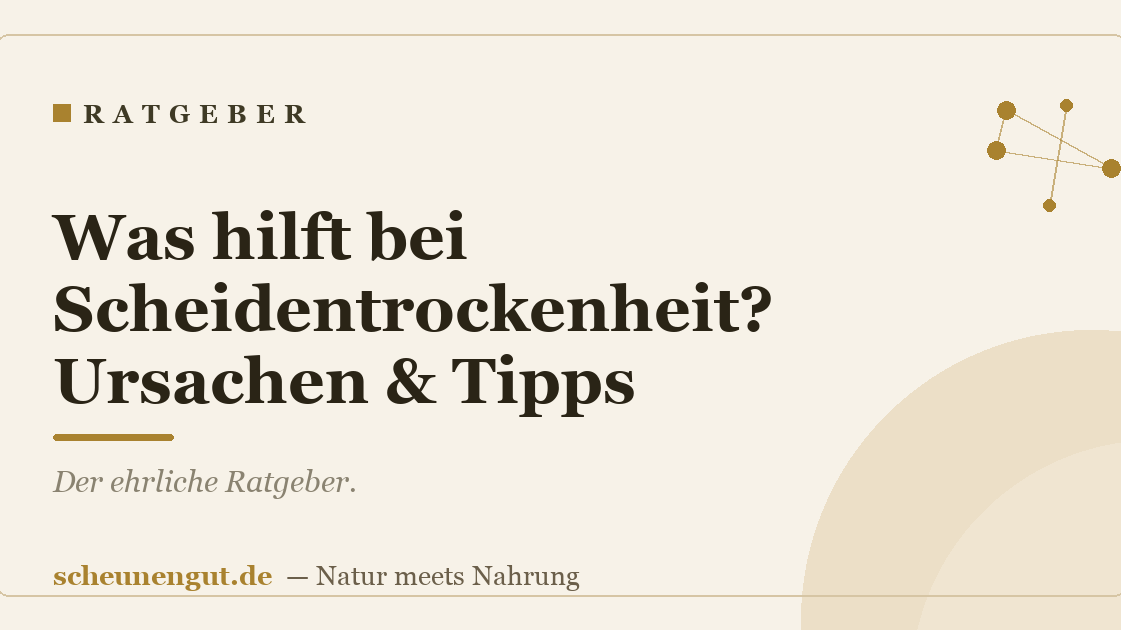 Was hilft bei Scheidentrockenheit? Ursachen & Tipps