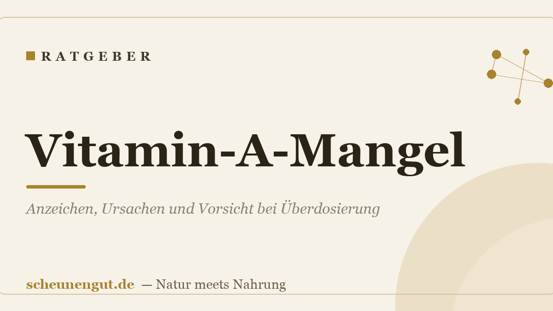 Vitamin-A-Mangel: Anzeichen, Ursachen und Vorsicht bei Überdosierung