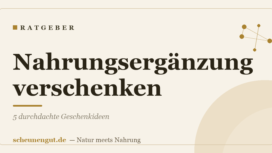 Nahrungsergänzung verschenken: 5 durchdachte Geschenkideen