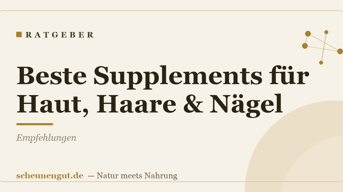 Beste Supplements für Haut, Haare & Nägel: Empfehlungen
