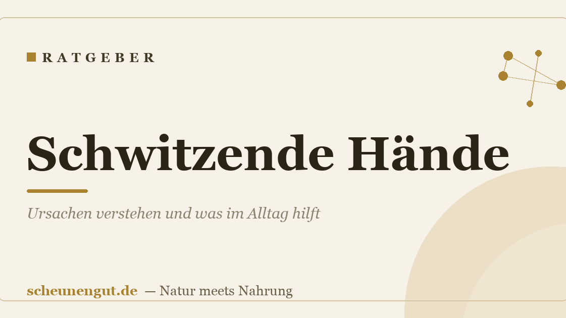 Schwitzende Hände: Ursachen verstehen und was im Alltag hilft