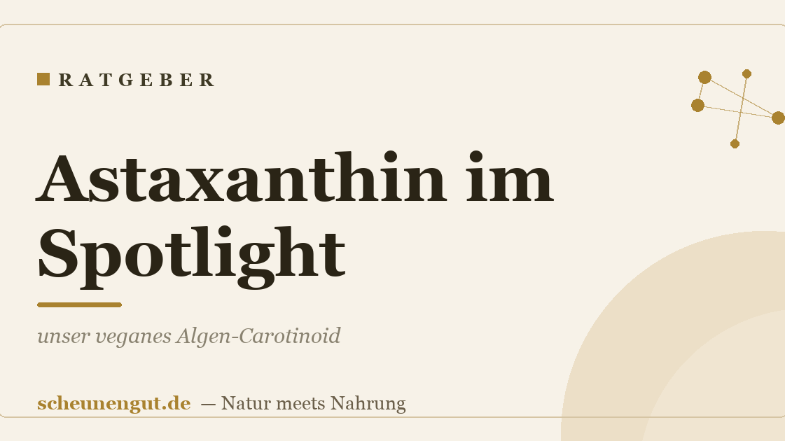 Astaxanthin im Spotlight: unser veganes Algen-Carotinoid