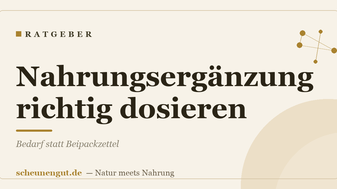 Nahrungsergänzung richtig dosieren: Bedarf statt Beipackzettel