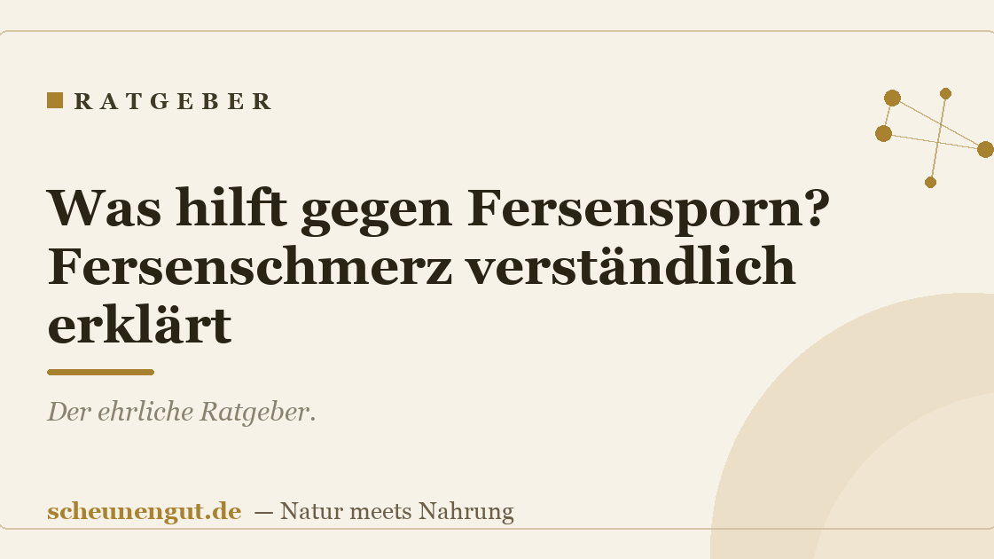 Was hilft gegen Fersensporn? Fersenschmerz verständlich erklärt
