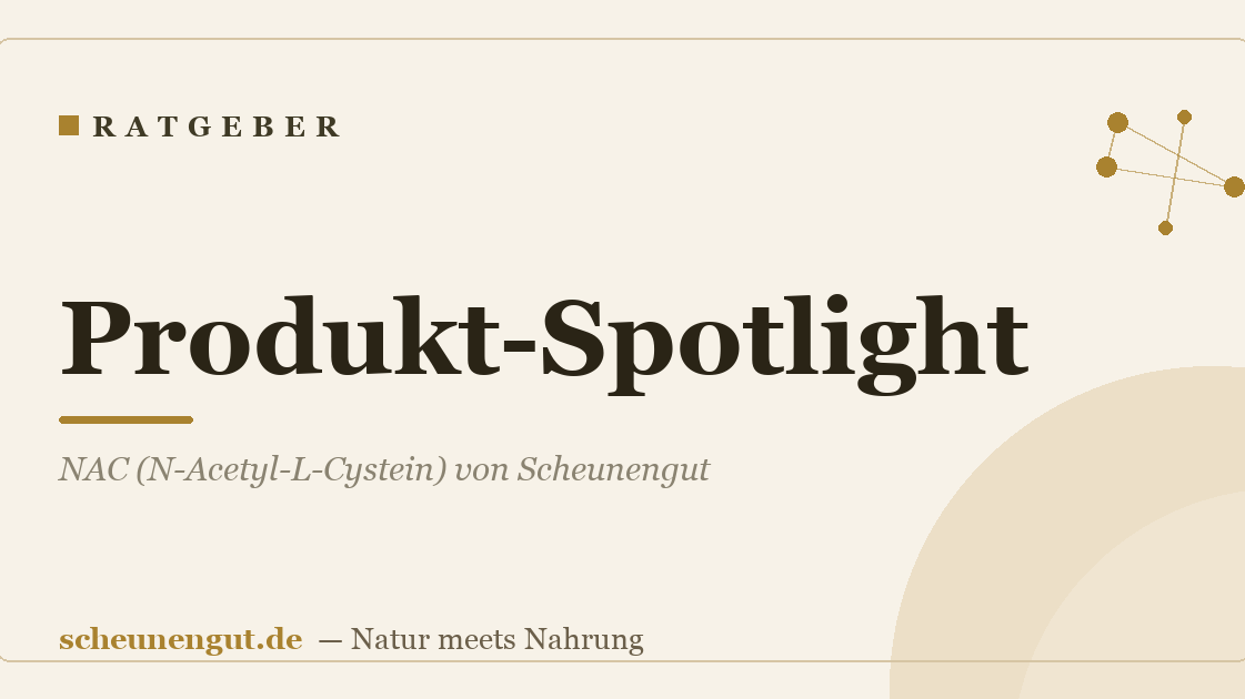 Produkt-Spotlight: NAC (N-Acetyl-L-Cystein) von Scheunengut