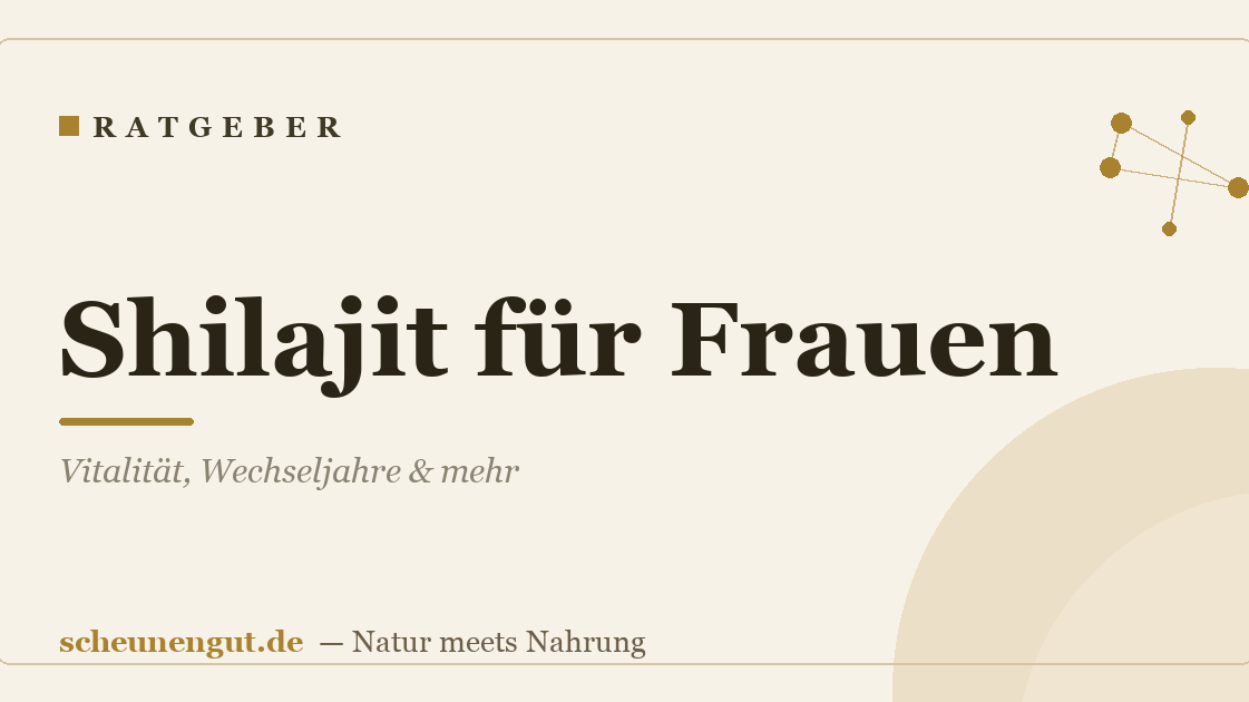 Shilajit für Frauen: Vitalität, Wechseljahre & mehr