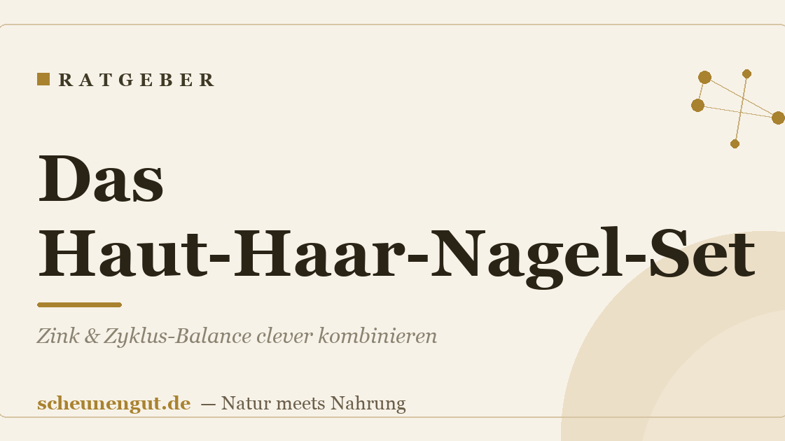 Das Haut-Haar-Nagel-Set: Zink & Zyklus-Balance clever kombinieren