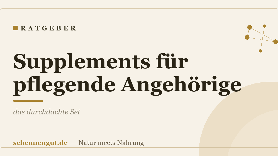 Supplements für pflegende Angehörige: das durchdachte Set