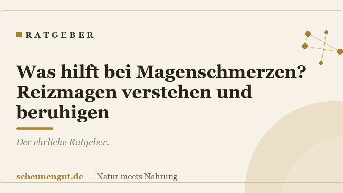 Was hilft bei Magenschmerzen? Reizmagen verstehen und beruhigen