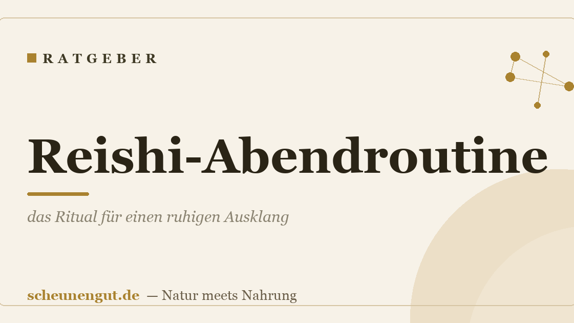 Reishi-Abendroutine: das Ritual für einen ruhigen Ausklang