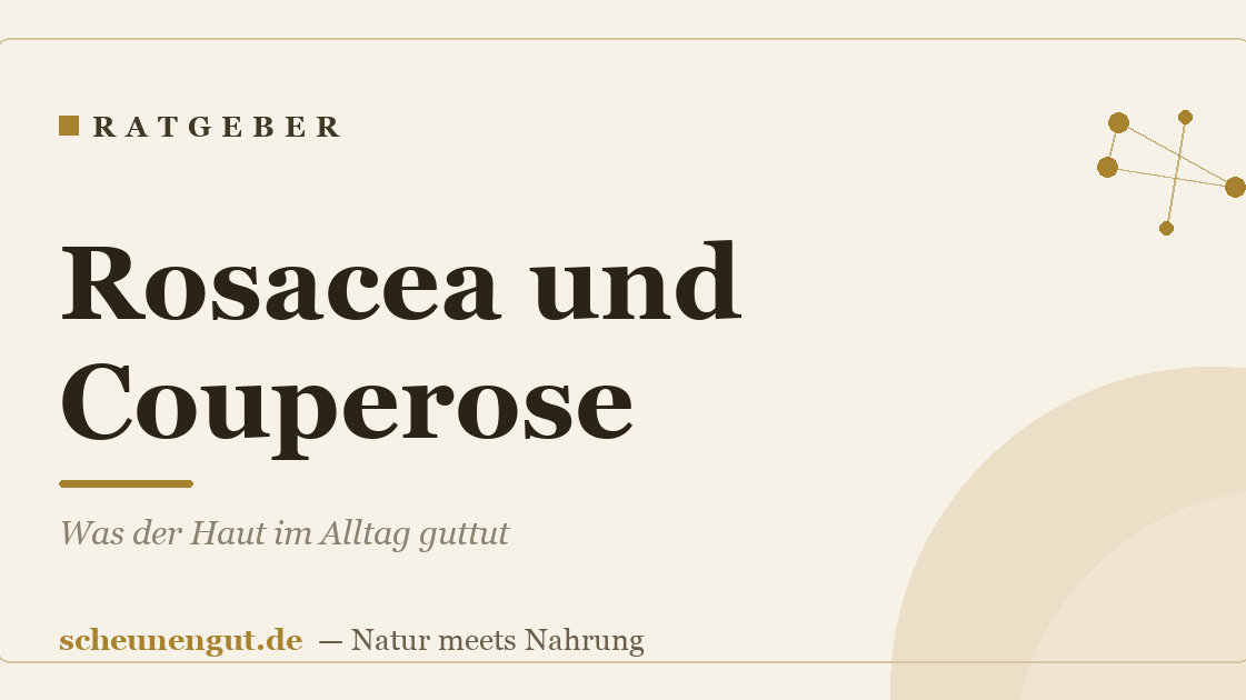 Rosacea und Couperose: Was der Haut im Alltag guttut