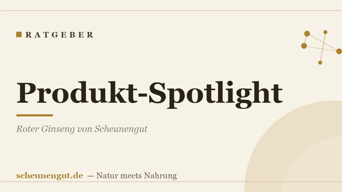 Produkt-Spotlight: Roter Ginseng von Scheunengut