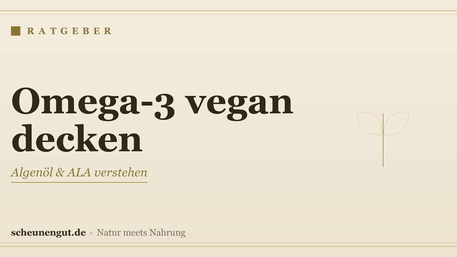 Omega-3 vegan decken (Algenöl, ALA) – Ratgeber von Scheunengut