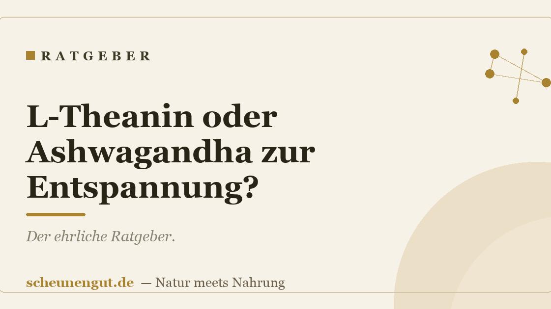 L-Theanin oder Ashwagandha zur Entspannung?