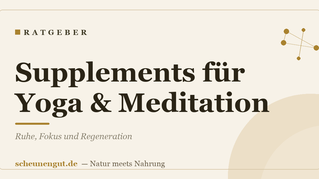 Supplements für Yoga & Meditation: Ruhe, Fokus und Regeneration
