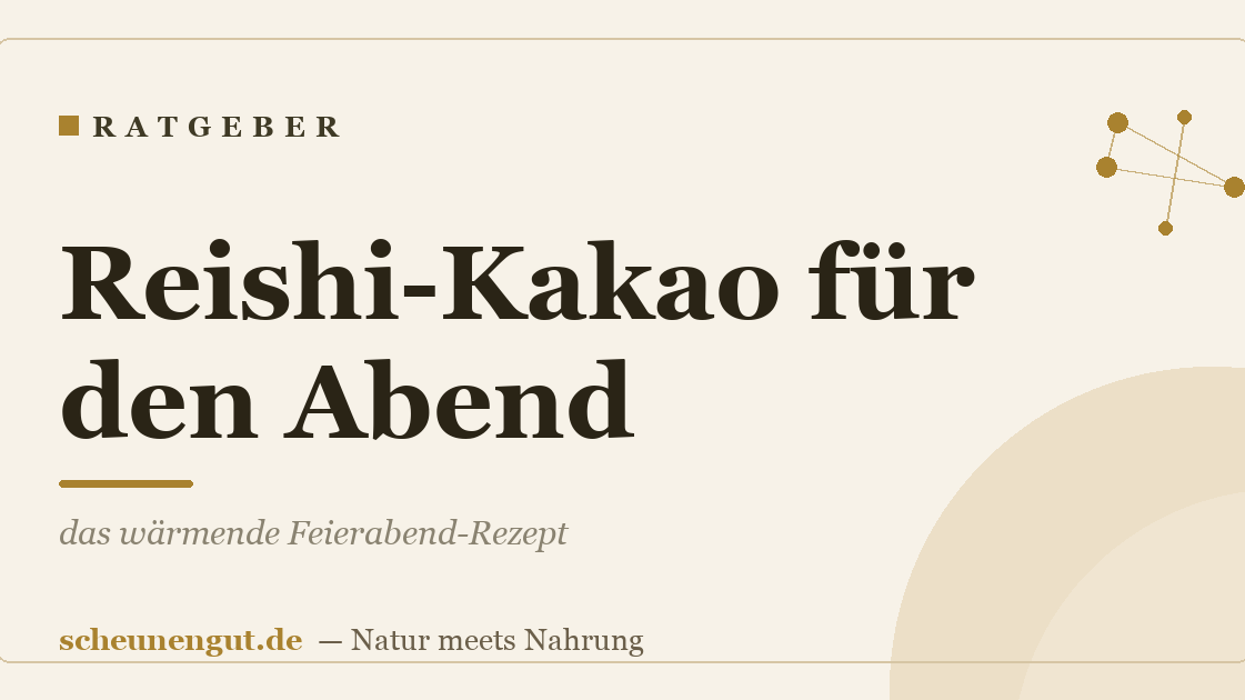 Reishi-Kakao für den Abend: das wärmende Feierabend-Rezept