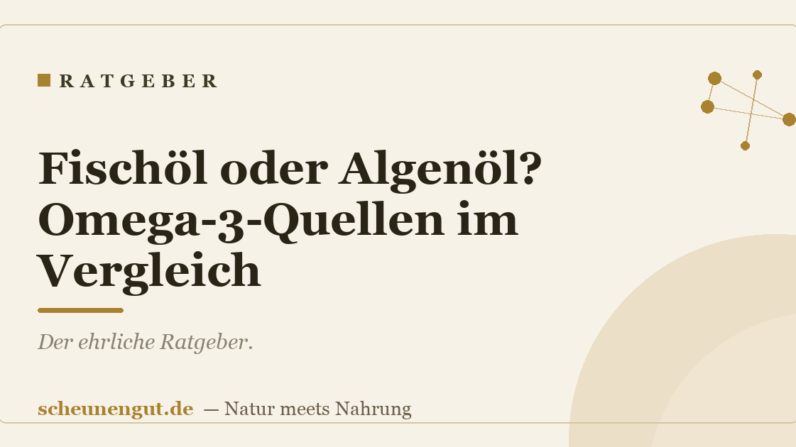 Fischöl oder Algenöl? Omega-3-Quellen im Vergleich