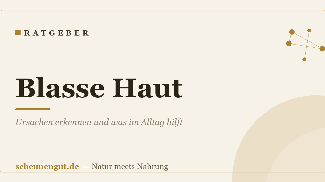Blasse Haut: Ursachen erkennen und was im Alltag hilft