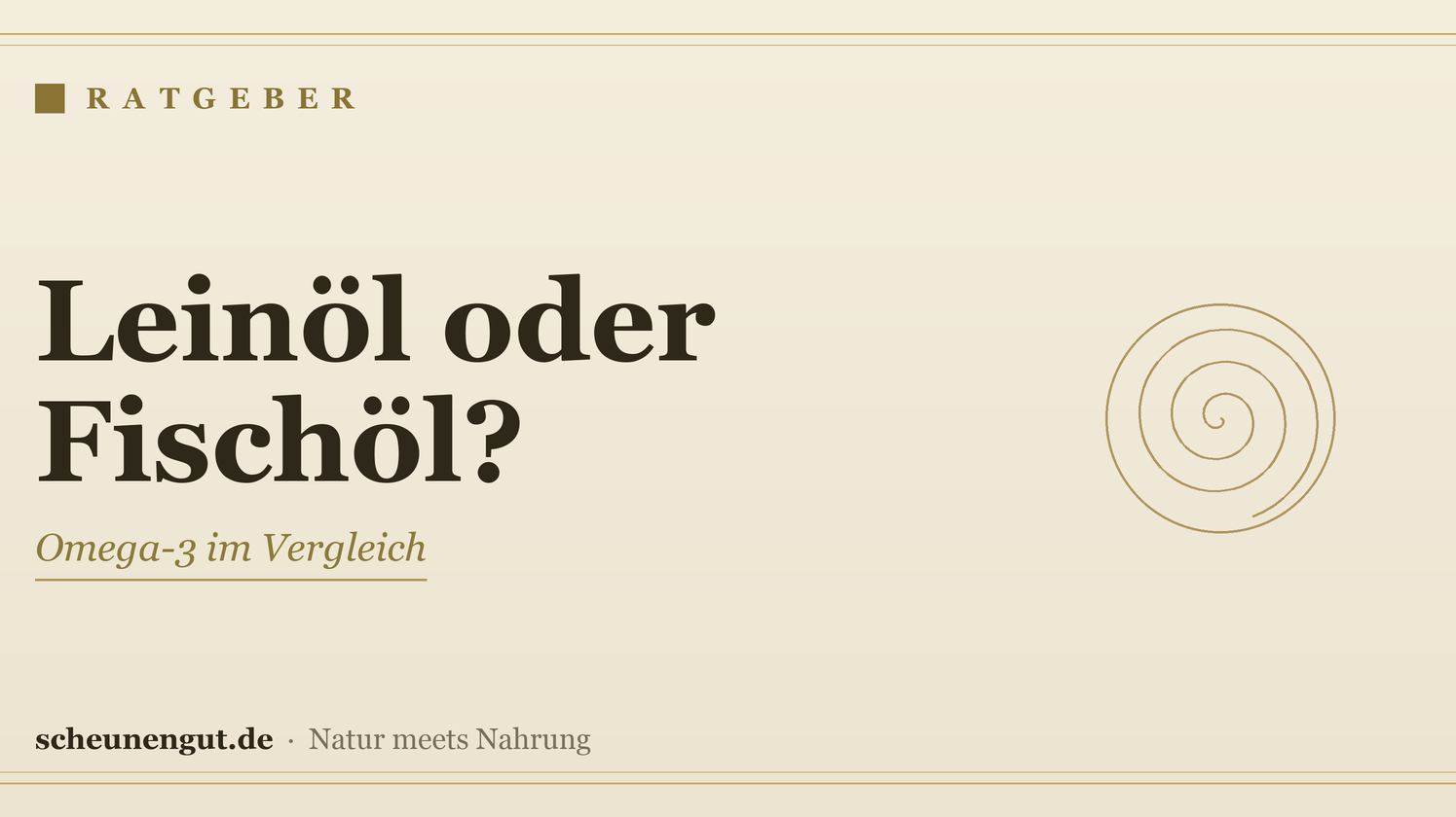 Leinöl oder Fischöl? Omega-3 im Vergleich – Ratgeber von Scheunengut