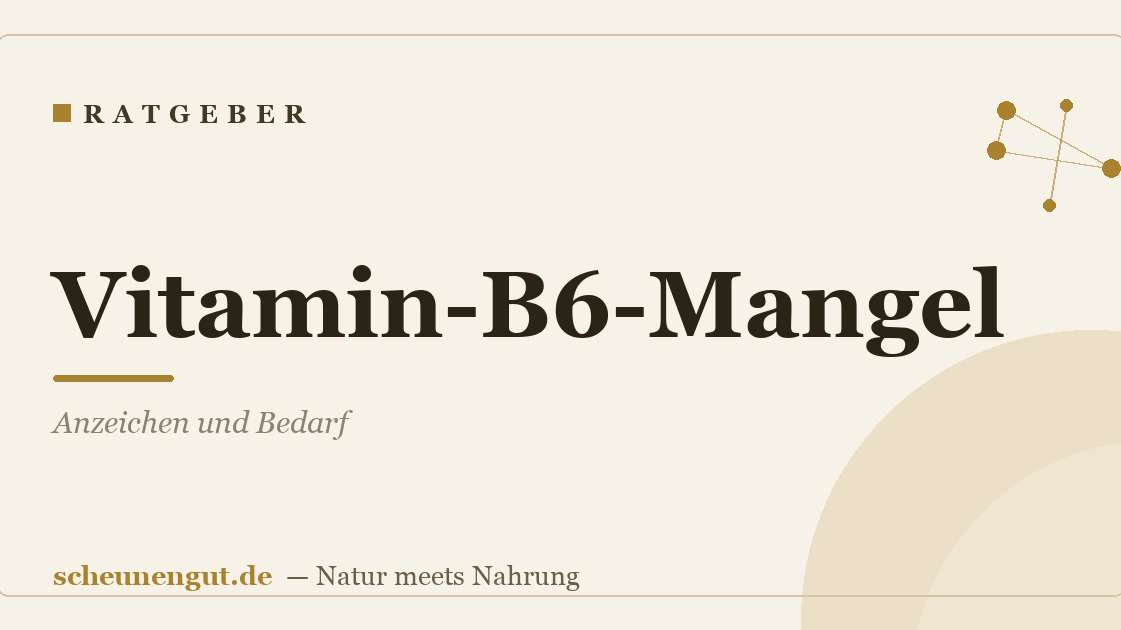 Vitamin-B6-Mangel: Anzeichen und Bedarf