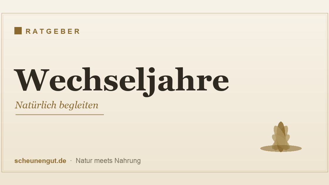 Wechseljahre natürlich begleiten – Pflanzen, Nährstoffe und Lebensstil