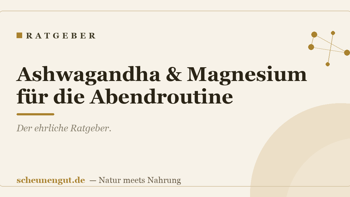 Ashwagandha & Magnesium für die Abendroutine