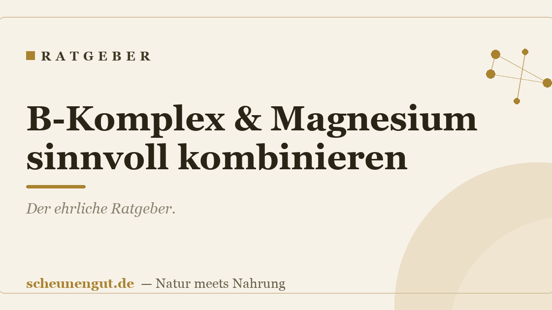B-Komplex & Magnesium sinnvoll kombinieren