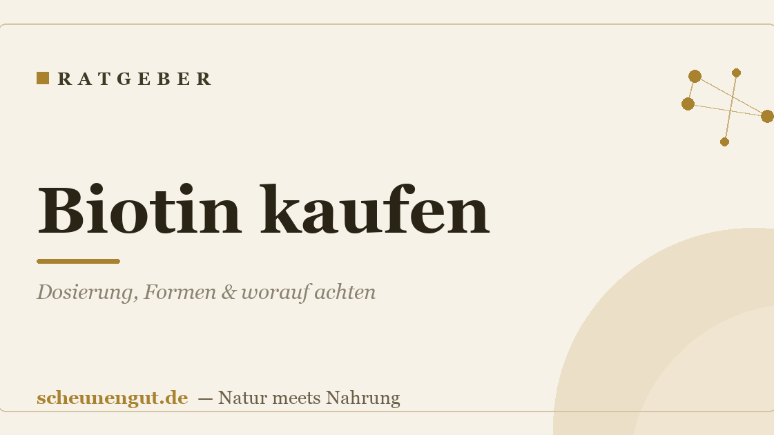 Biotin kaufen: Dosierung, Formen & worauf achten