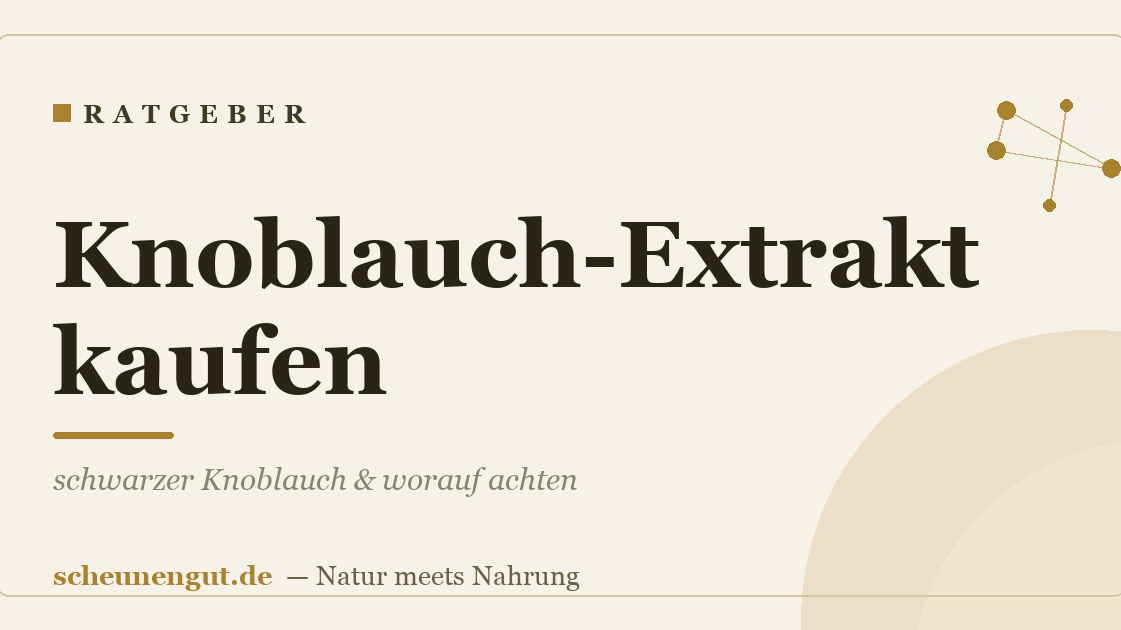 Knoblauch-Extrakt kaufen: schwarzer Knoblauch & worauf achten