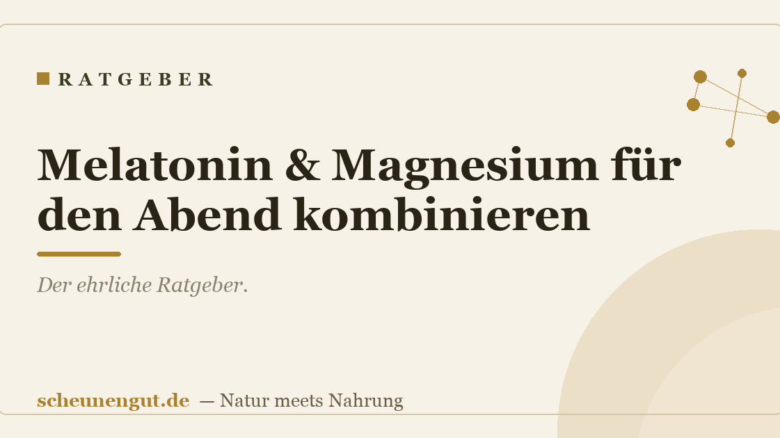Melatonin & Magnesium für den Abend kombinieren