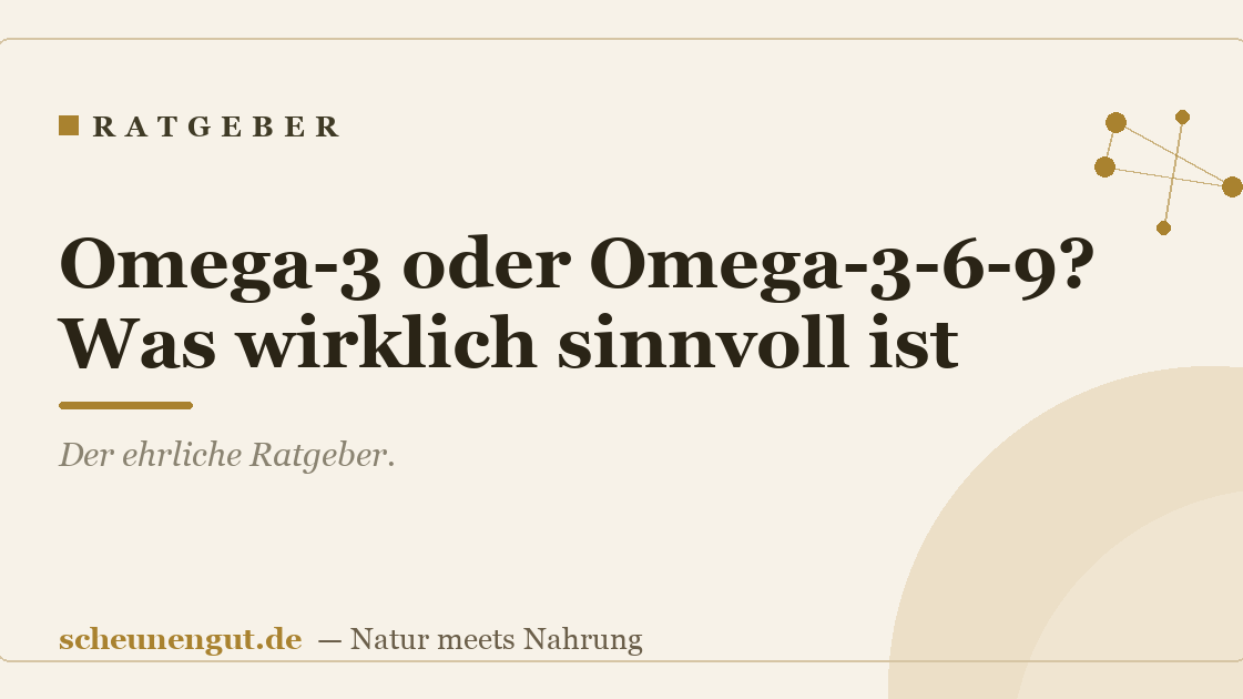 Omega-3 oder Omega-3-6-9? Was wirklich sinnvoll ist