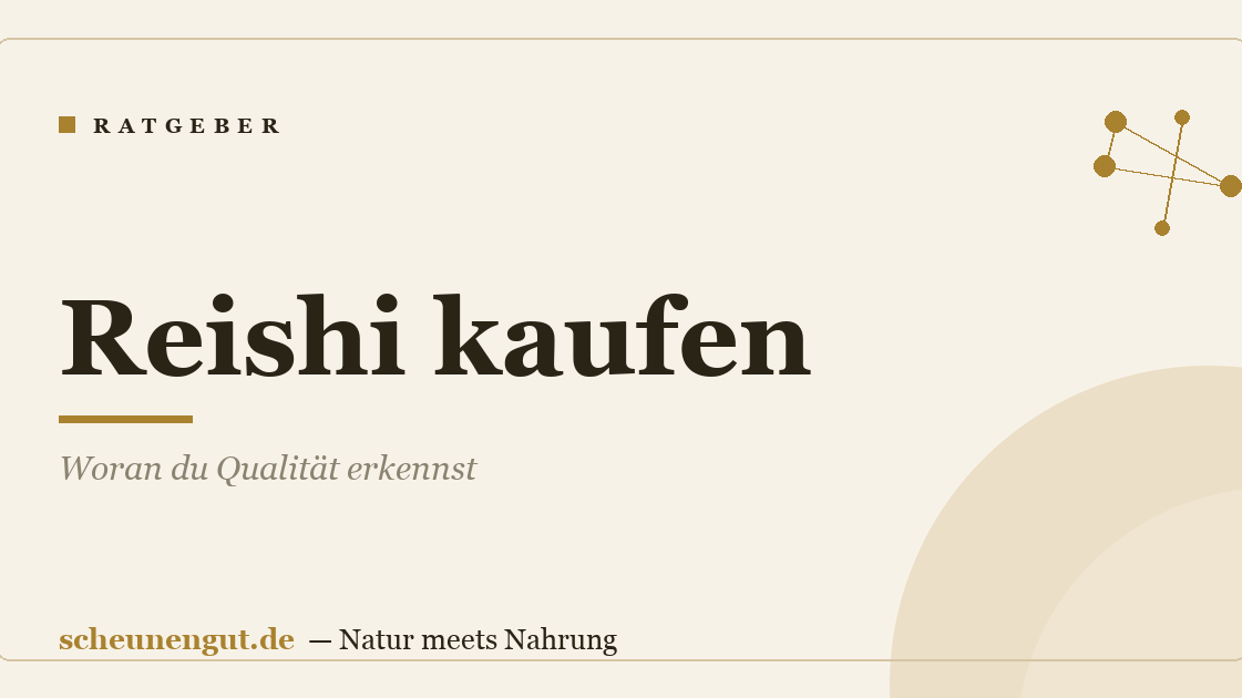 Reishi kaufen: Woran du Qualität erkennst