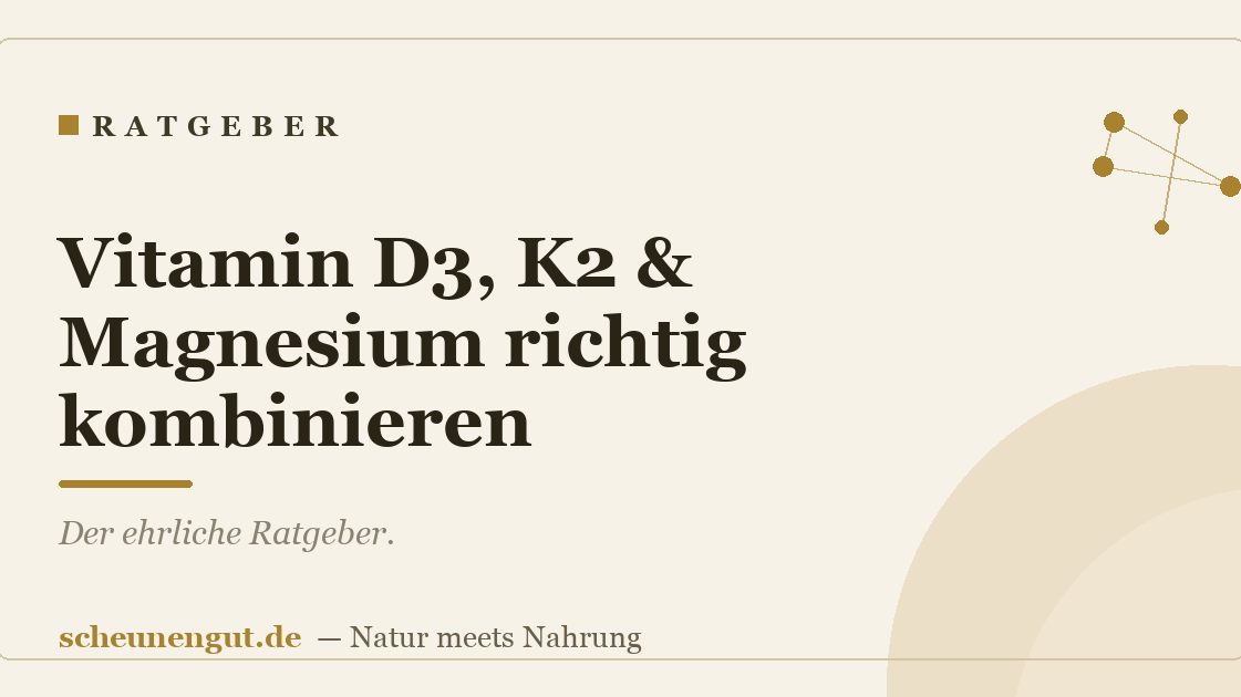 Vitamin D3, K2 & Magnesium richtig kombinieren