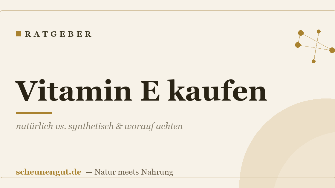 Vitamin E kaufen: natürlich vs. synthetisch & worauf achten