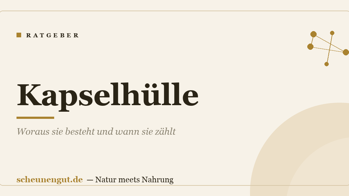 Kapselhülle: Woraus sie besteht und wann sie zählt
