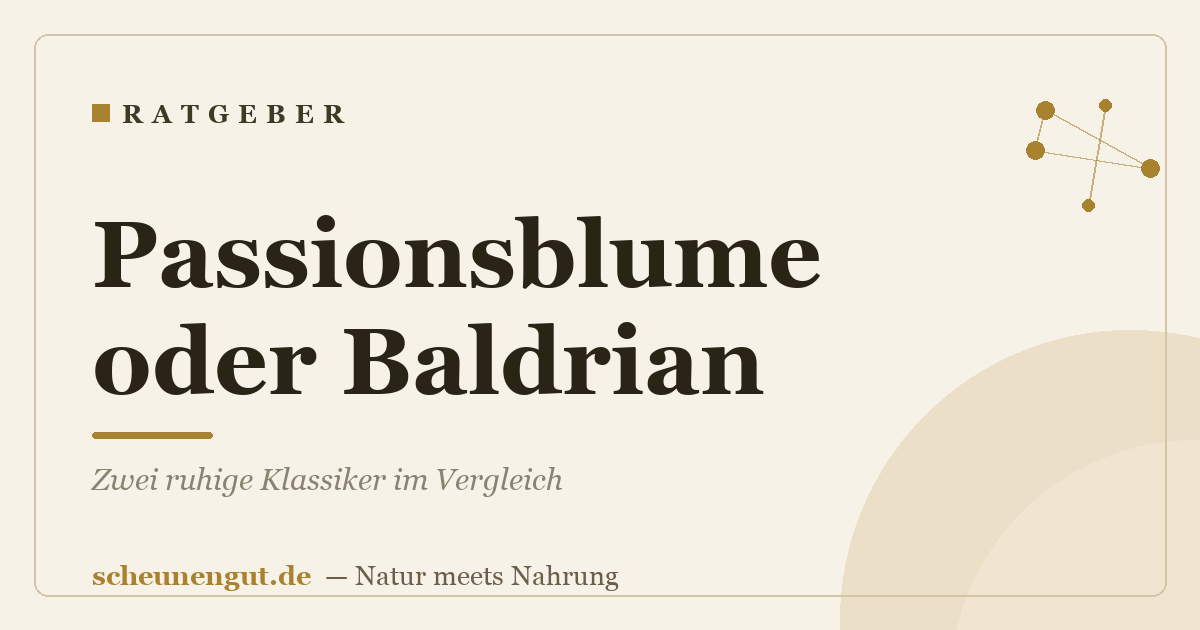 Passionsblume oder Baldrian? Zwei ruhige Klassiker im Vergleich