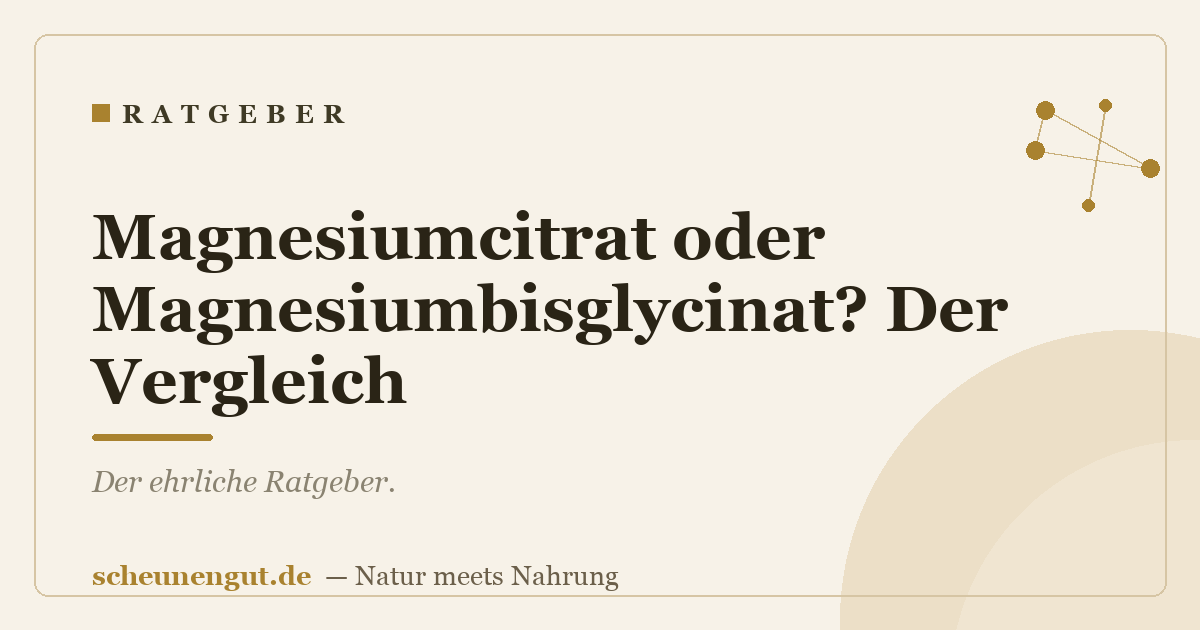 Magnesiumcitrat oder Magnesiumbisglycinat? Der Vergleich