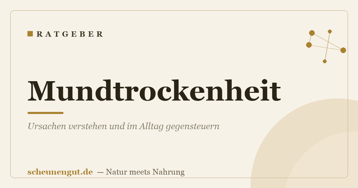 Mundtrockenheit: Ursachen verstehen und im Alltag gegensteuern