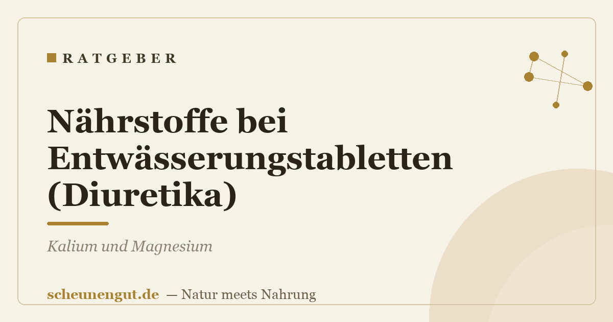 Nährstoffe bei Entwässerungstabletten (Diuretika): Kalium und Magnesium