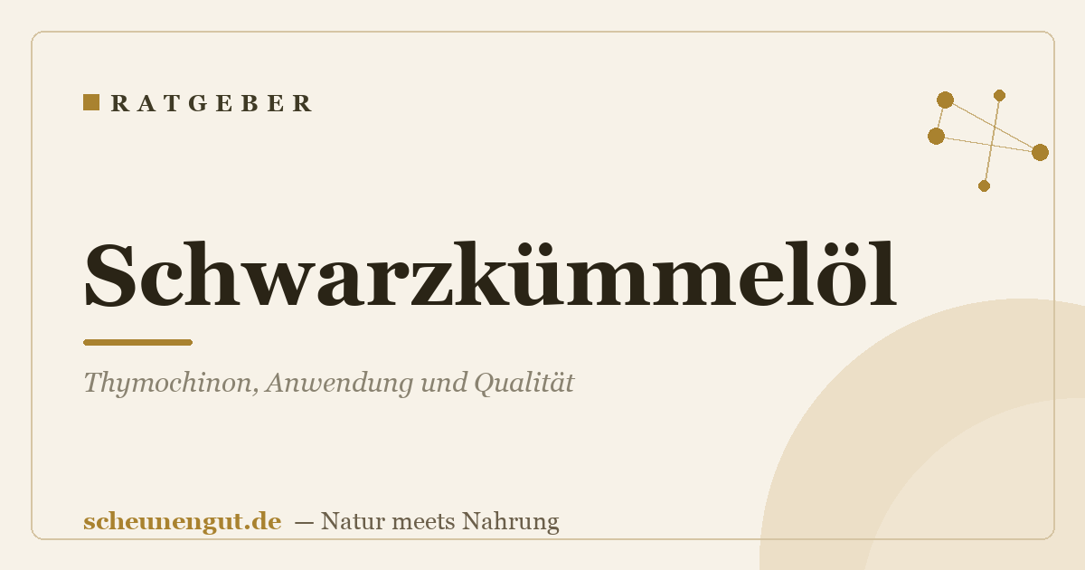 Schwarzkümmelöl: Thymochinon, Anwendung und Qualität