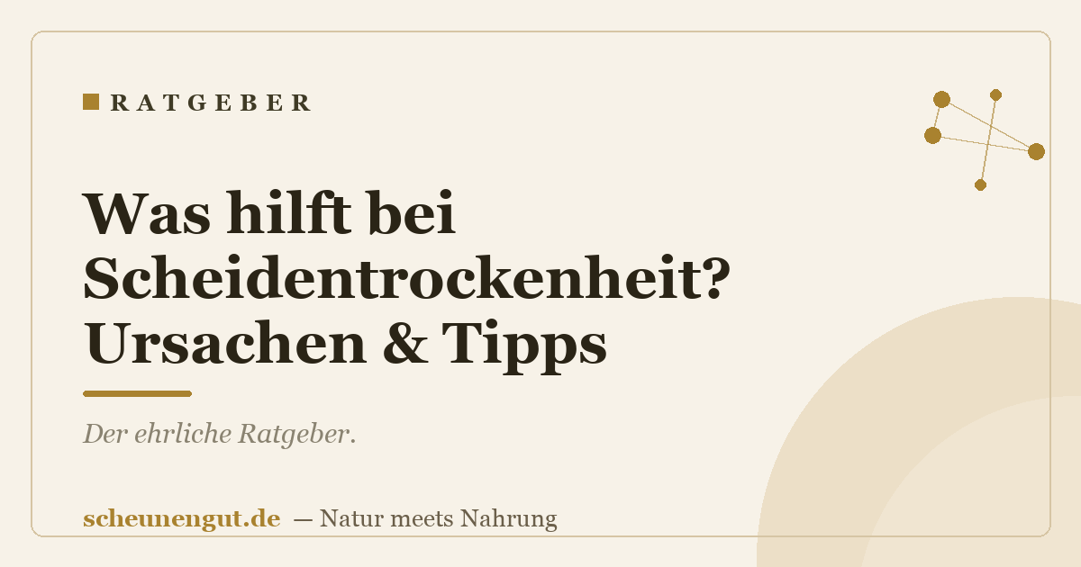 Was hilft bei Scheidentrockenheit? Ursachen & Tipps