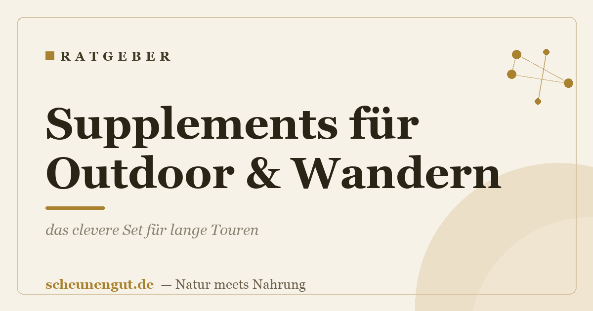 Supplements für Outdoor & Wandern: das clevere Set für lange Touren