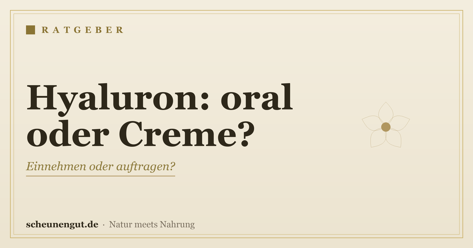 Hyaluron: oral oder als Creme? Formen im Vergleich – Ratgeber von Scheunengut