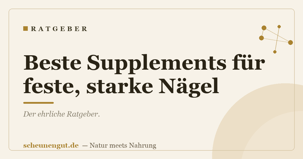 Beste Supplements für feste, starke Nägel