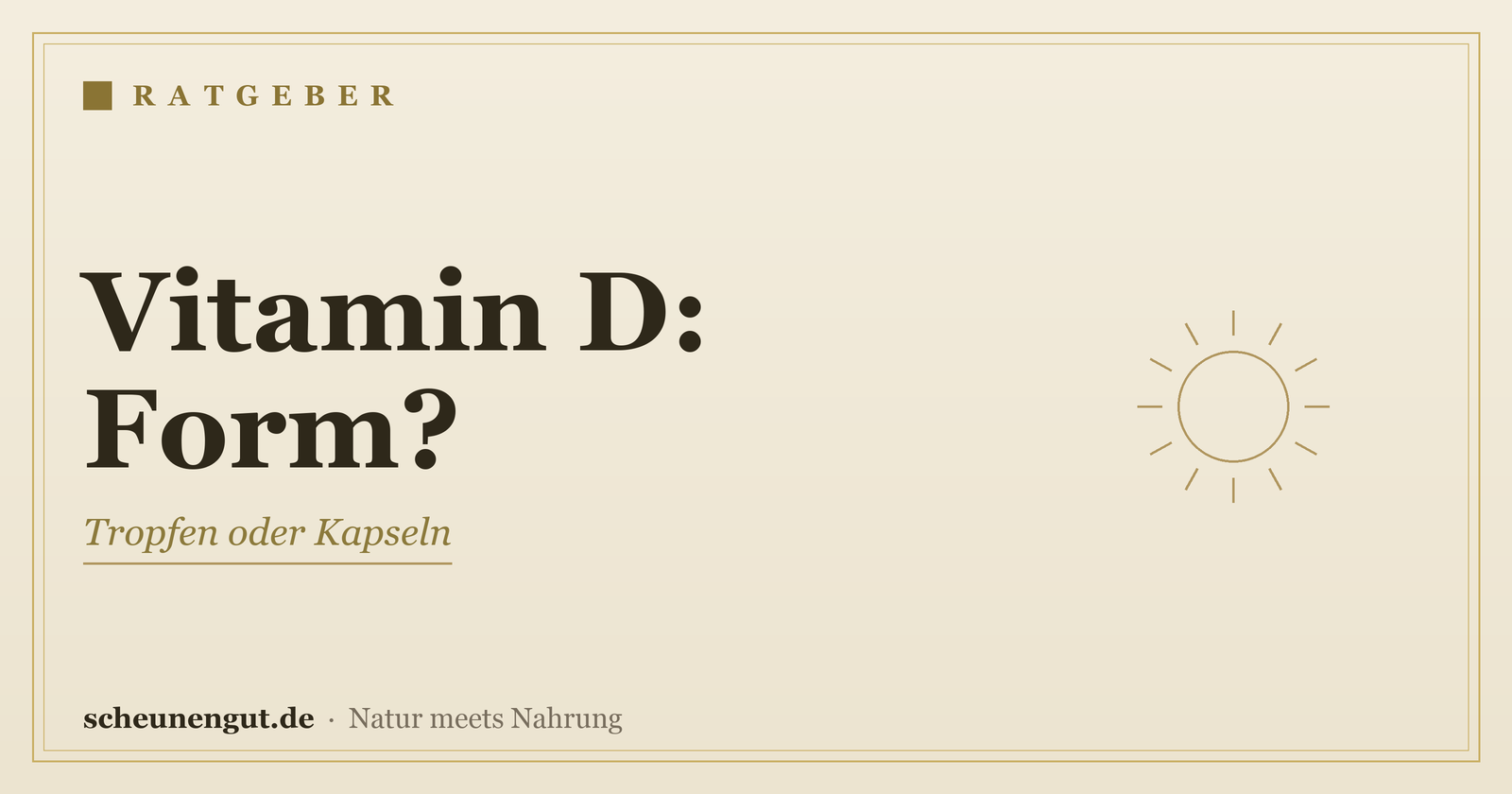 Vitamin D: Tropfen oder Kapseln? – Ratgeber von Scheunengut