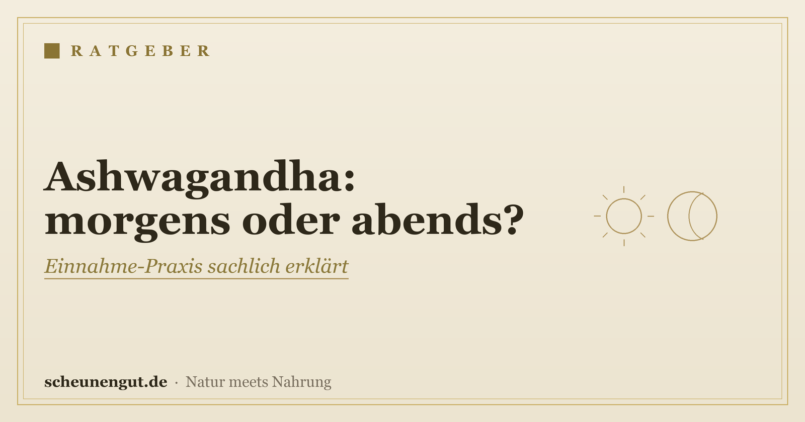 Ashwagandha: morgens oder abends einnehmen? – Ratgeber von Scheunengut