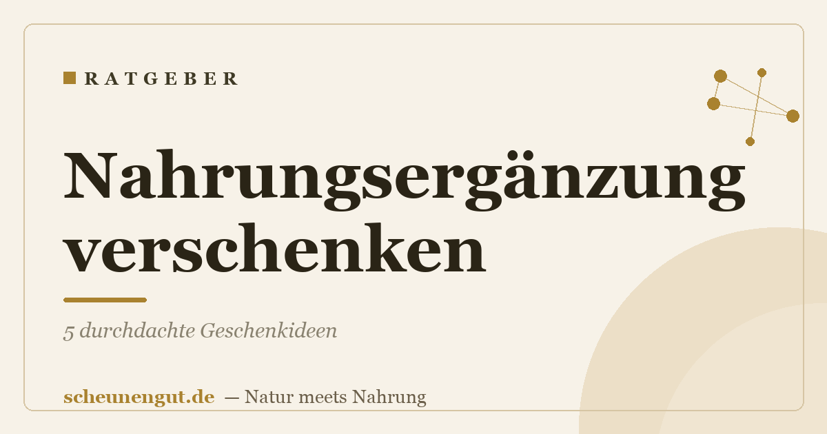 Nahrungsergänzung verschenken: 5 durchdachte Geschenkideen