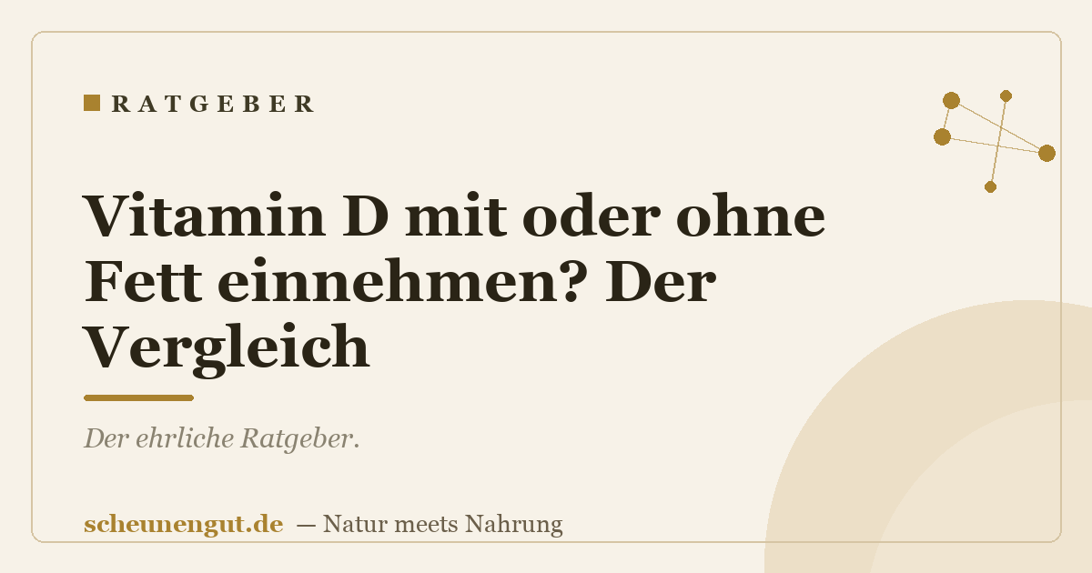 Vitamin D mit oder ohne Fett einnehmen? Der Vergleich